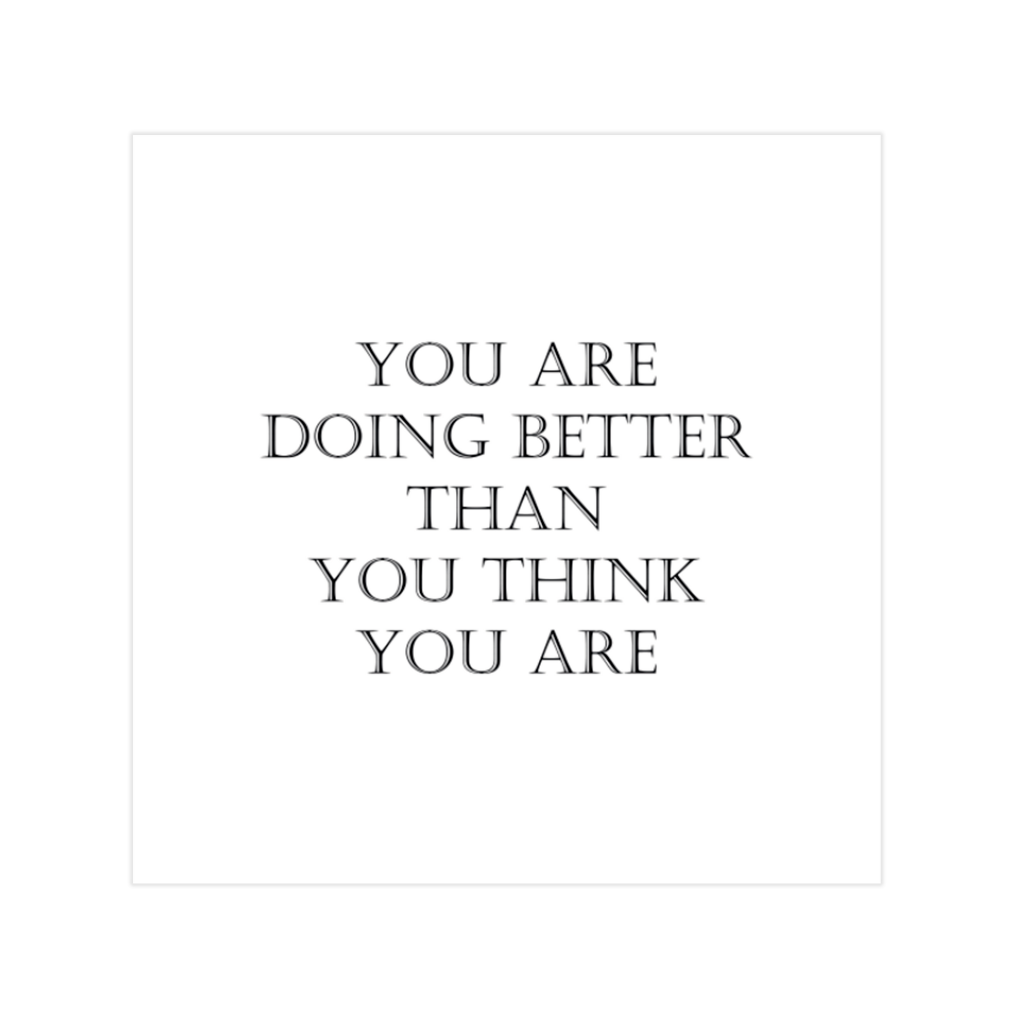 0794 - Quadro You Are Doing Better Than You Think You Are